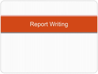 Report Writing
 