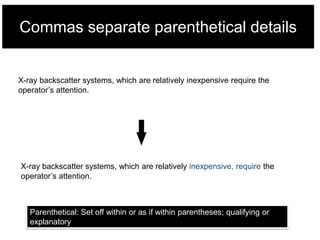 Commas separate parenthetical details

X-ray backscatter systems, which are relatively inexpensive require the
operator‘s attention.

X-ray backscatter systems, which are relatively inexpensive, require the
operator‘s attention.

Parenthetical: Set off within or as if within parentheses; qualifying or
explanatory

 