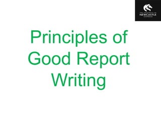 Principles of
Good Report
Writing
 