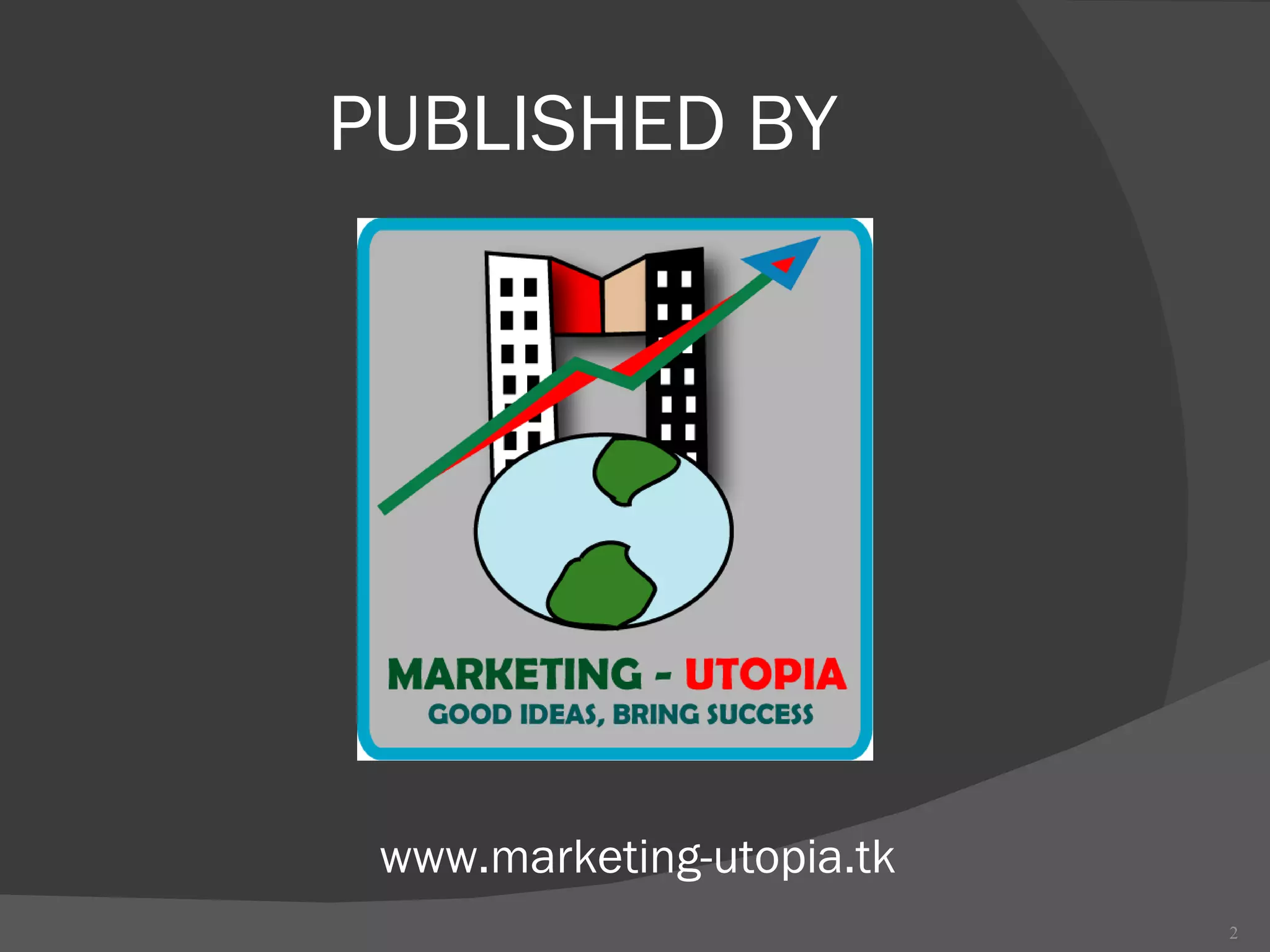 PUBLISHED BY www.marketing-utopia.tk 