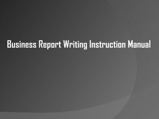 Business Report Writing Instruction Manual 
