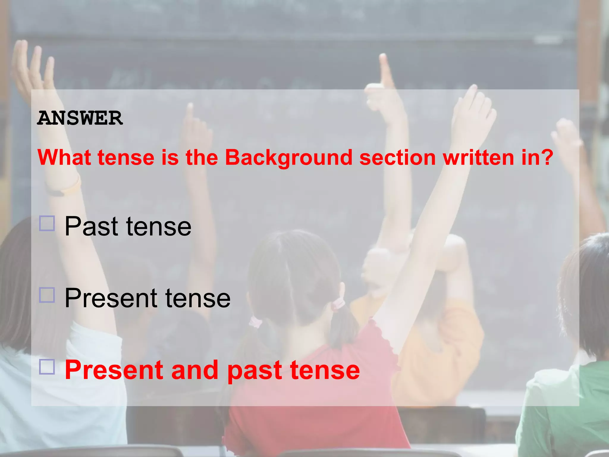ANSWER
What tense is the Background section written in?


Past tense



Present tense



Present and past tense

 