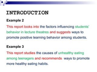 INTRODUCTION
Example 2
This report looks into the factors influencing students’
behavior in lecture theatres and suggests ...