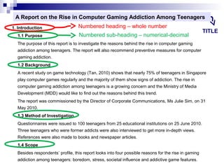 A Report on the Rise in Computer Gaming Addiction Among Teenagers
1. Introduction
1.1 Purpose

Numbered heading – whole nu...