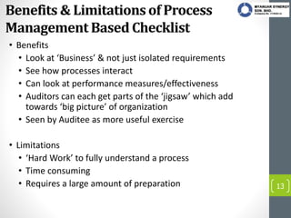 Benefits & Limitations of Process
Management Based Checklist
• Benefits
• Look at ‘Business’ & not just isolated requireme...