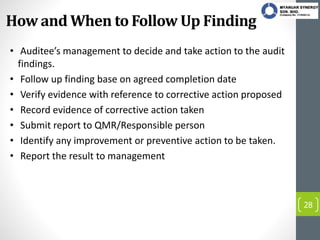How and When to Follow Up Finding
• Auditee’s management to decide and take action to the audit
findings.
• Follow up find...