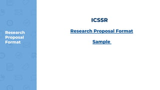 Research
Proposal
Format
Research Proposal Format
Sample
ICSSR
 