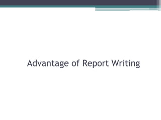 Advantage of Report Writing
 