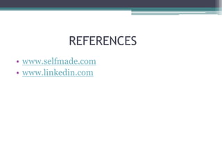 REFERENCES
• www.selfmade.com
• www.linkedin.com
 
