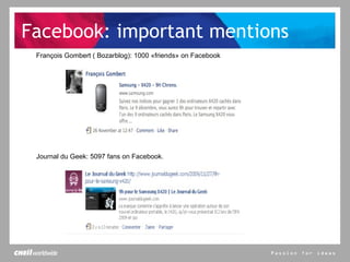 Facebook: important mentions François Gombert ( Bozarblog): 1000 «friends» on Facebook Journal du Geek: 5097 fans on Facebook. 