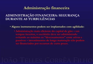 Administração financeira<br />ADMINISTRAÇÃO FINANCEIRA: SEGURANÇA DURANTE AS TURBULÊNCIAS<br /><ul><li>Incertezas exigem p...