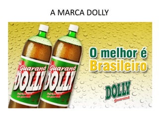 A MARCA DOLLY
 