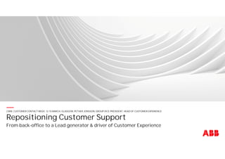 —CWW, CUSTOMER CONTACT WEEK. 12-15 MARCH, GLASGOW, PETHER JONSSON, GROUP VICE PRESIDENT, HEAD OF CUSTOMER EXPERIENCE
Repositioning Customer Support
From back-office to a Lead generator & driver of Customer Experience
 