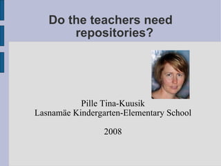Do the teachers need repositories? ,[object Object],[object Object],[object Object]