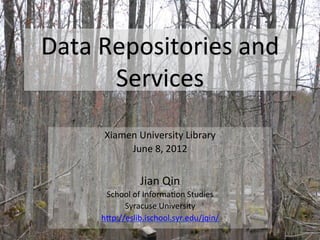 Data	
  Repositories	
  and	
  
         Services	
  
        Xiamen	
  University	
  Library	
  
             June	
  8,	
  2012	
  
                        	
  
                    Jian	
  Qin	
  
        School	
  of	
  InformaCon	
  Studies	
  
             Syracuse	
  University	
  
       hDp://eslib.ischool.syr.edu/jqin/	
  
 