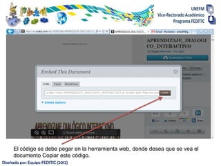 El código se debe pegar en la herramienta web, donde desea que se vea el
      documento Copiar este código.
Diseñada por: Equipo FEDITIC (2012)
 