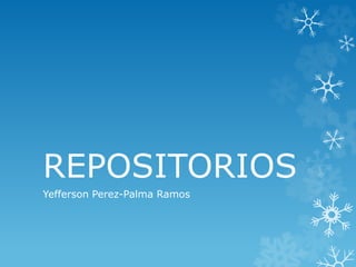 REPOSITORIOS
Yefferson Perez-Palma Ramos
 