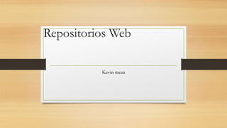 Repositorios Web
Kevin meza
 