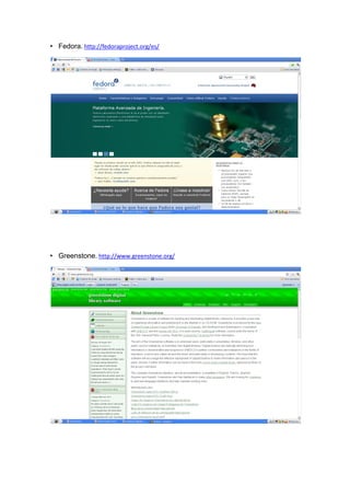 • Fedora. http://fedoraproject.org/es/




• Greenstone. http://www.greenstone.org/
 