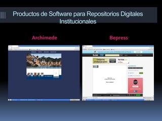 Productos de Software para Repositorios Digitales
                 Institucionales

       Archimede                    Bepress
 
