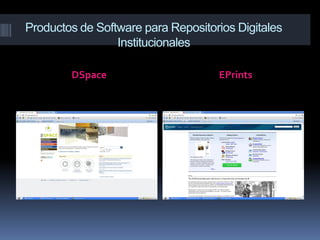 Productos de Software para Repositorios Digitales
                 Institucionales

        DSpace                      EPrints
 