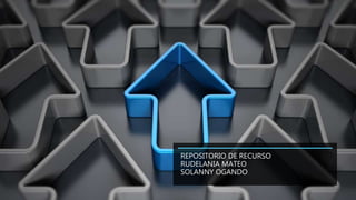 REPOSITORIO DE RECURSO
RUDELANIA MATEO
SOLANNY OGANDO
 