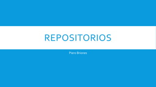 REPOSITORIOS
Piero Briones
 