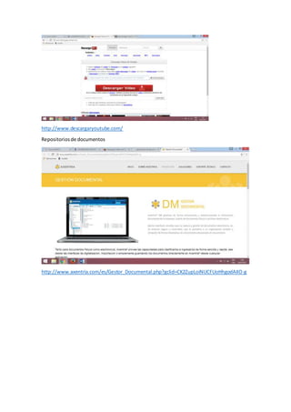 http://www.descargaryoutube.com/
Repositoriosde documentos
http://www.axentria.com/es/Gestor_Documental.php?gclid=CK2ZupLoiNUCFUoHhgodAIIO-g
 
