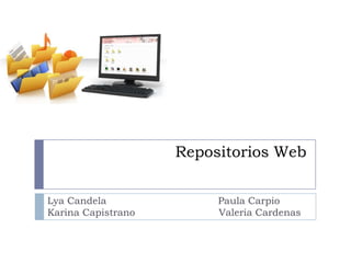 Repositorios Web Lya Candela                                    Paula Carpio  Karina Capistrano                           Valeria Cardenas 