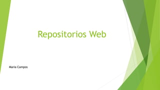 Repositorios Web
Maria Campos
 