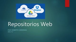 Repositorios Web
POR: ROBERTO CÁRDENAS
4TO “C”
 