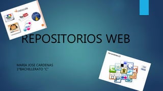 REPOSITORIOS WEB
MARIA JOSE CARDENAS
1ºBACHILLERATO “C”
 