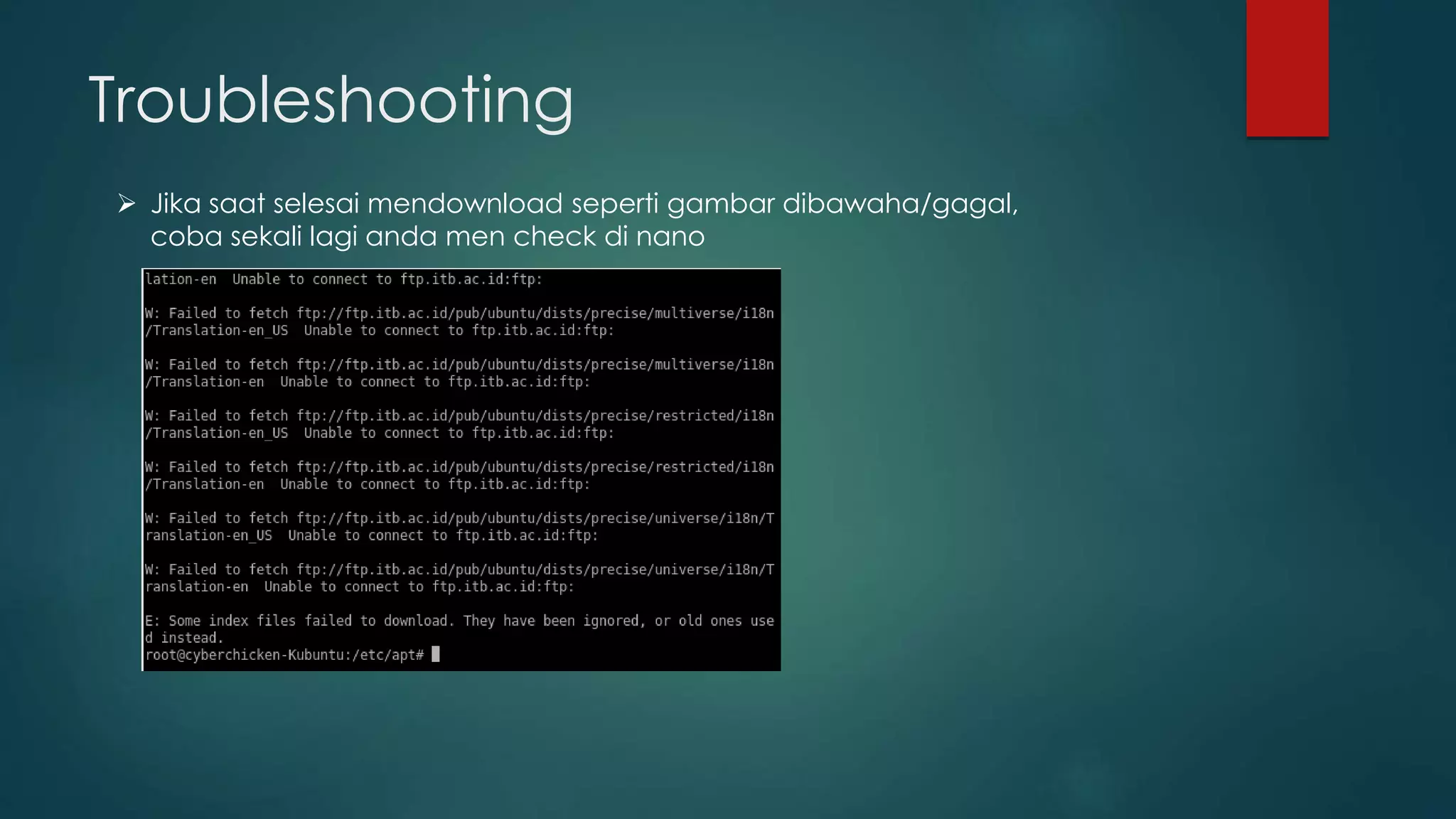 Troubleshooting
 Jika saat selesai mendownload seperti gambar dibawaha/gagal,
coba sekali lagi anda men check di nano
 