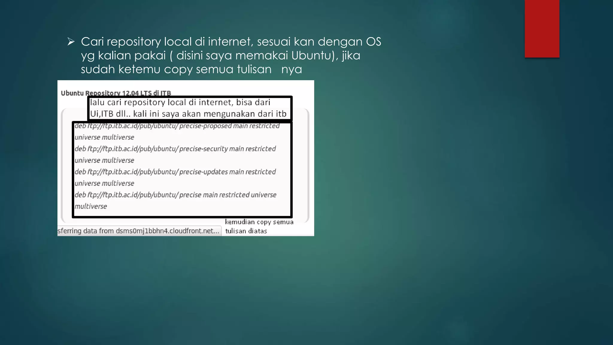  Cari repository local di internet, sesuai kan dengan OS
yg kalian pakai ( disini saya memakai Ubuntu), jika
sudah ketemu copy semua tulisan nya
 