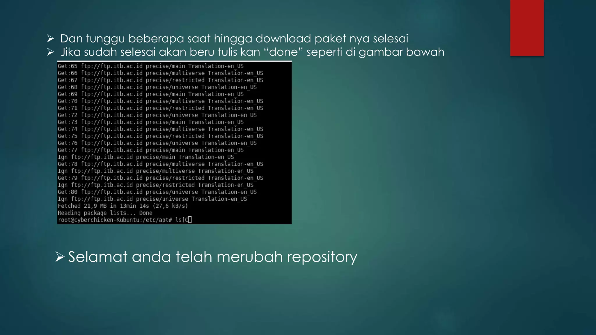  Dan tunggu beberapa saat hingga download paket nya selesai
 Jika sudah selesai akan beru tulis kan “done” seperti di gambar bawah
Selamat anda telah merubah repository
 