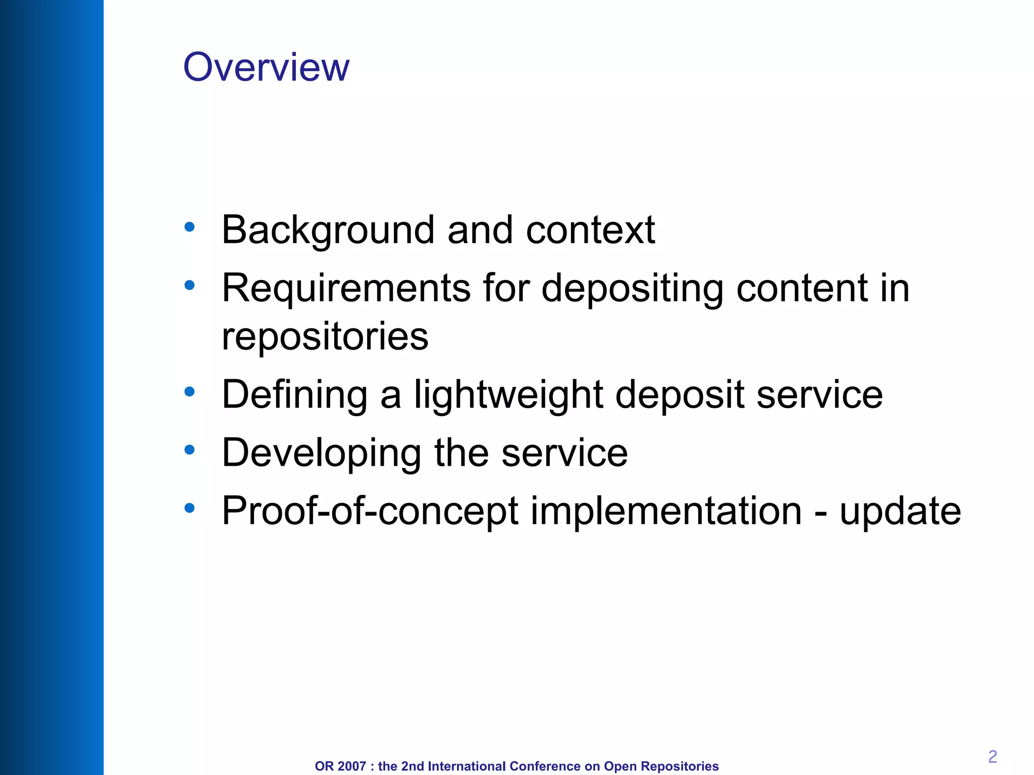 Overview Background and context Requirements for depositing content in repositories Defining a lightweight deposit service Developing the service Proof-of-concept implementation - update 