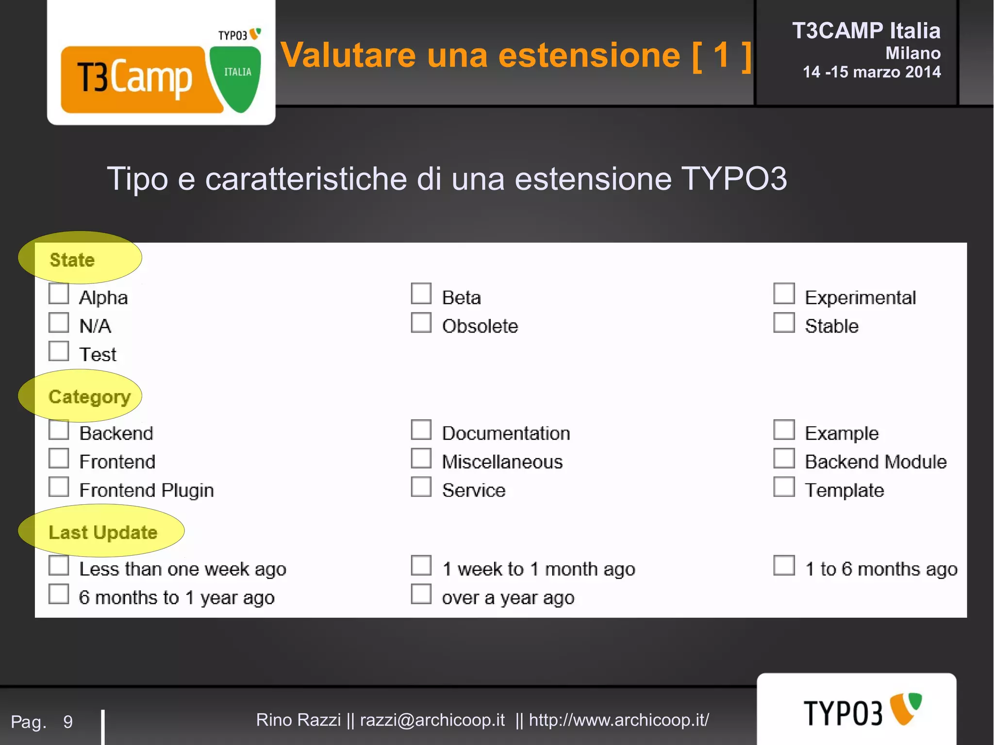 T3CAMP Italia
Milano
14 -15 marzo 2014
Rino Razzi || razzi@archicoop.it || http://www.archicoop.it/Pag. 9
Tipo e caratteristiche di una estensione TYPO3
Valutare una estensione [ 1 ]
 