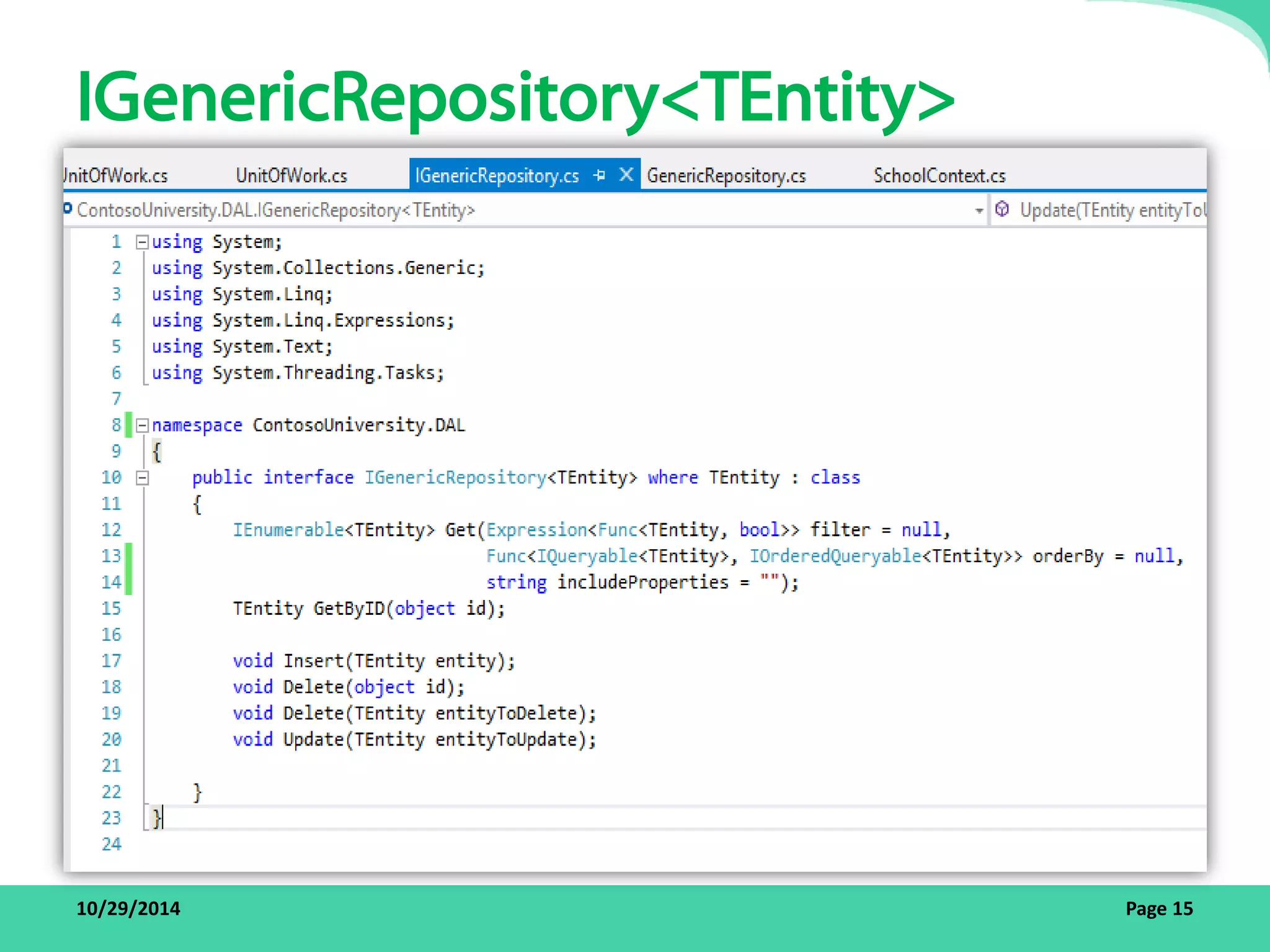 IGenericRepository<TEntity> 
10/29/2014 Page 15 
 
