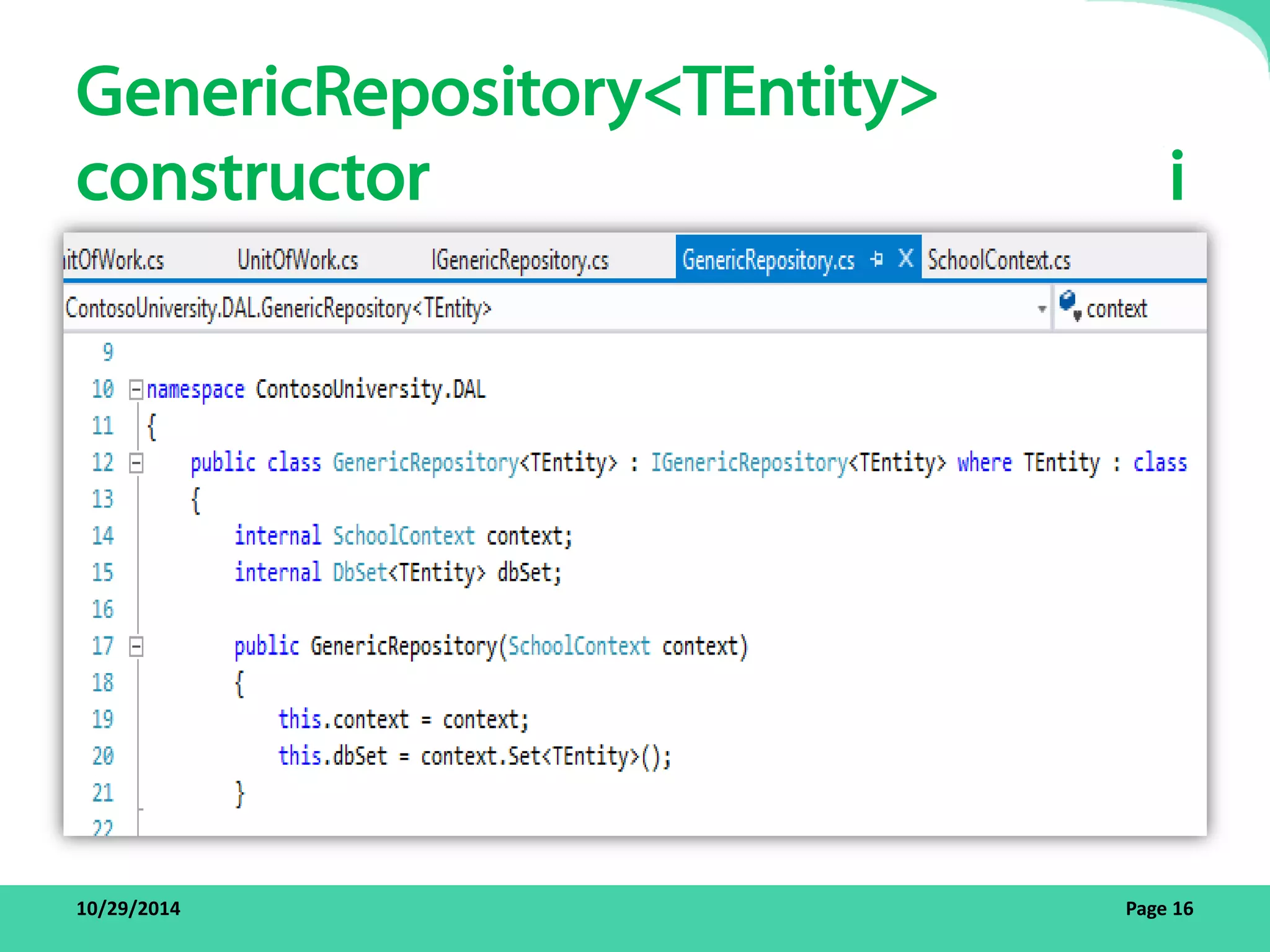 GenericRepository<TEntity> 
constructor i 
10/29/2014 Page 16 
 