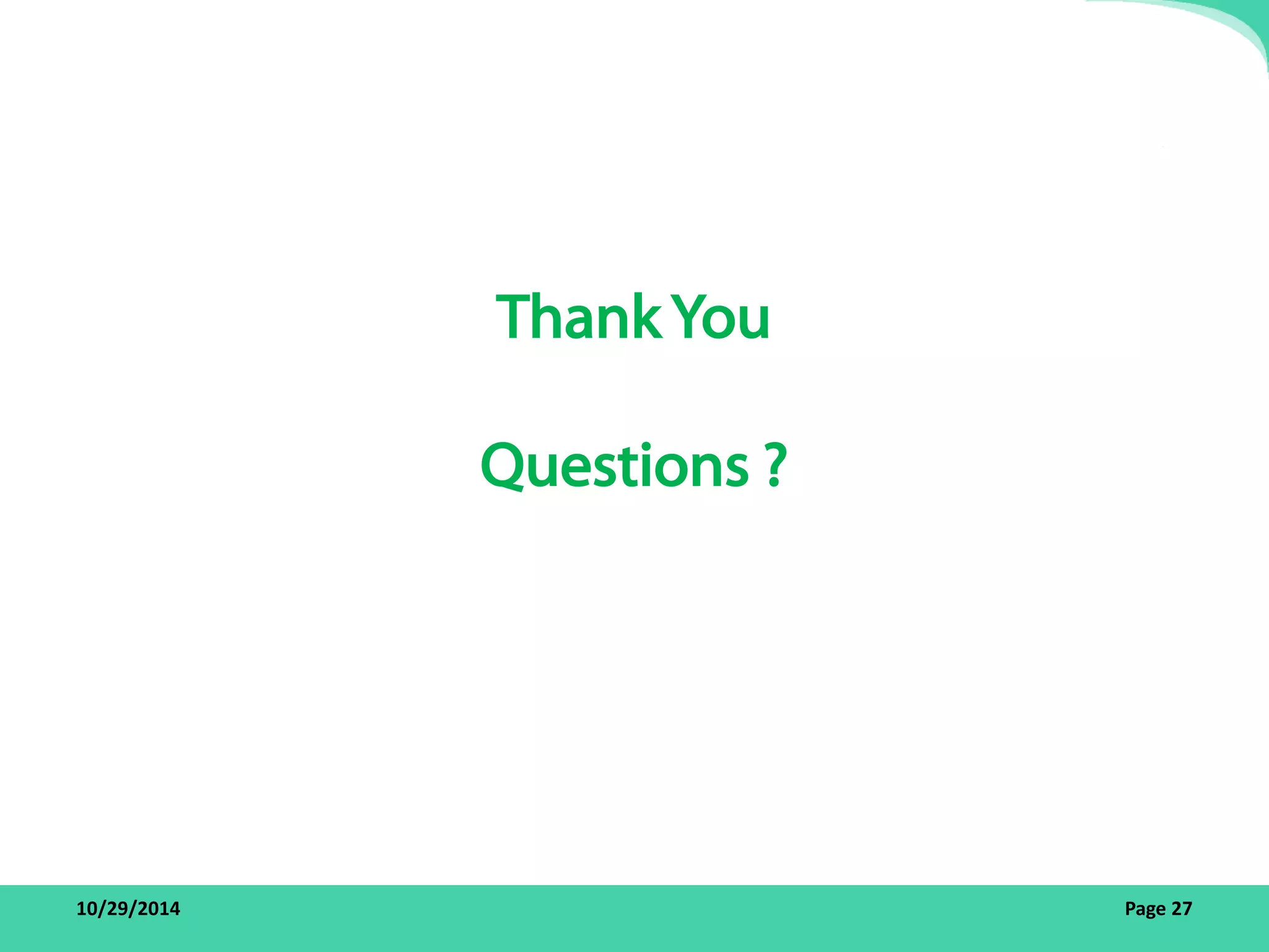 Thank You 
Questions ? 
10/29/2014 Page 27 
