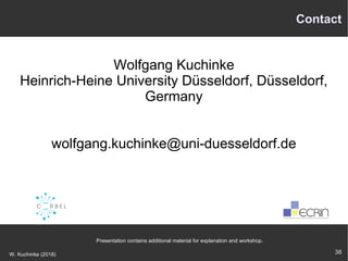 38W. Kuchinke (2018)
Contact
Wolfgang Kuchinke
Heinrich-Heine University Düsseldorf, Düsseldorf,
Germany
wolfgang.kuchinke@uni-duesseldorf.de
Presentation contains additional material for explanation and workshop.
 