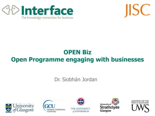 OPEN BizOpen Programme engaging with businesses Dr. Siobhán Jordan 
