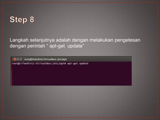 Langkah selanjutnya adalah dengan melakukan pengetesan
dengan perintah “ apt-get update”
 