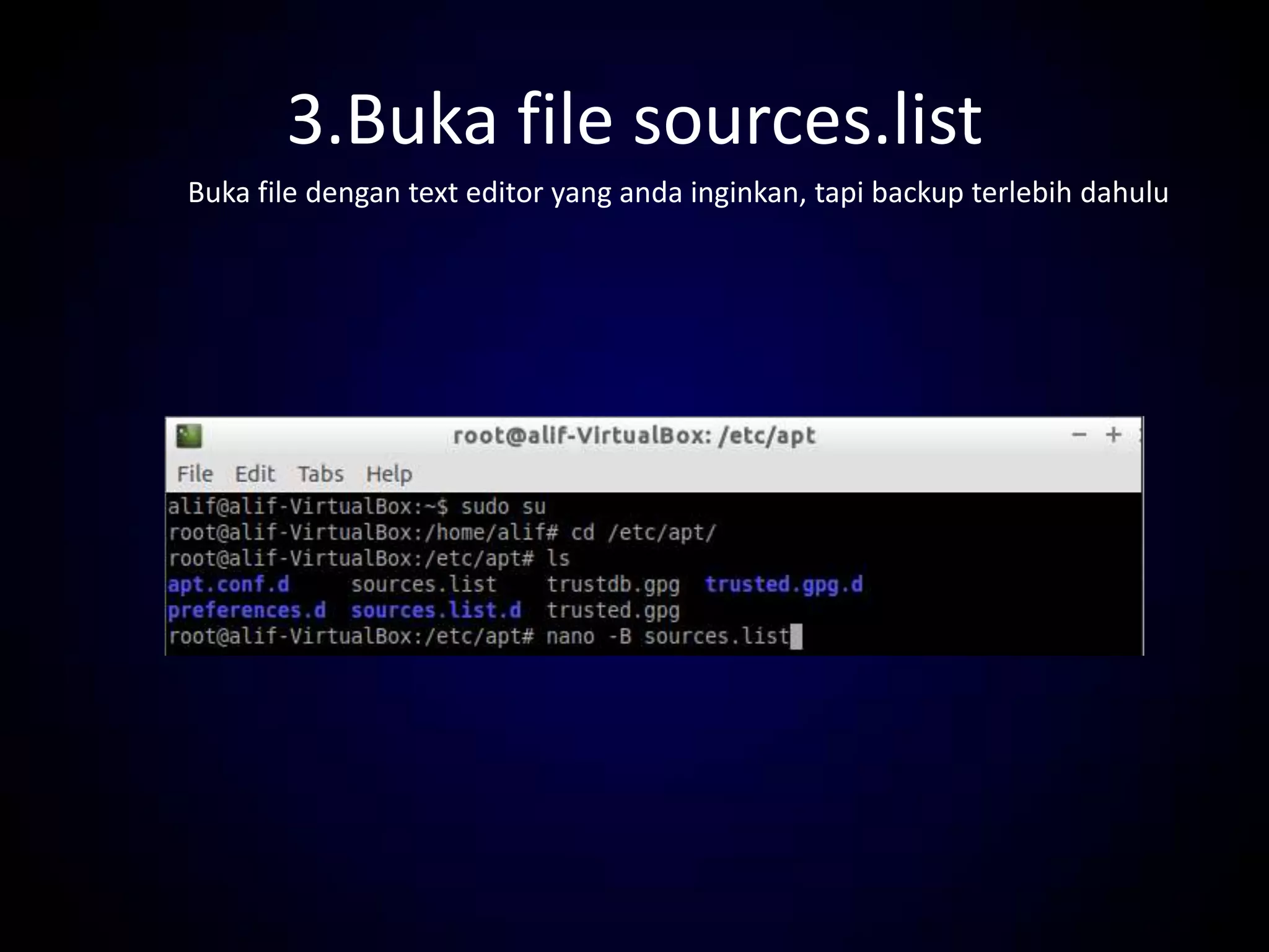 3.Buka file sources.list
Buka file dengan text editor yang anda inginkan, tapi backup terlebih dahulu
 