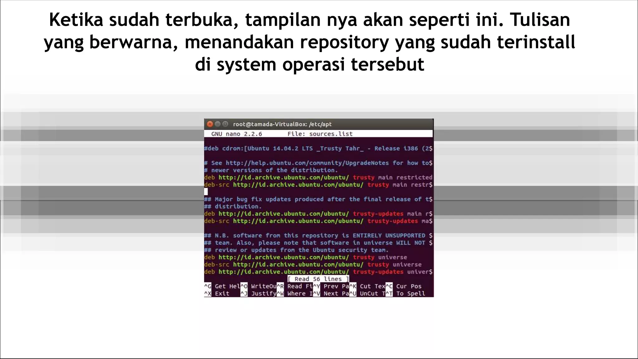 Ketika sudah terbuka, tampilan nya akan seperti ini. Tulisan
yang berwarna, menandakan repository yang sudah terinstall
di system operasi tersebut
 