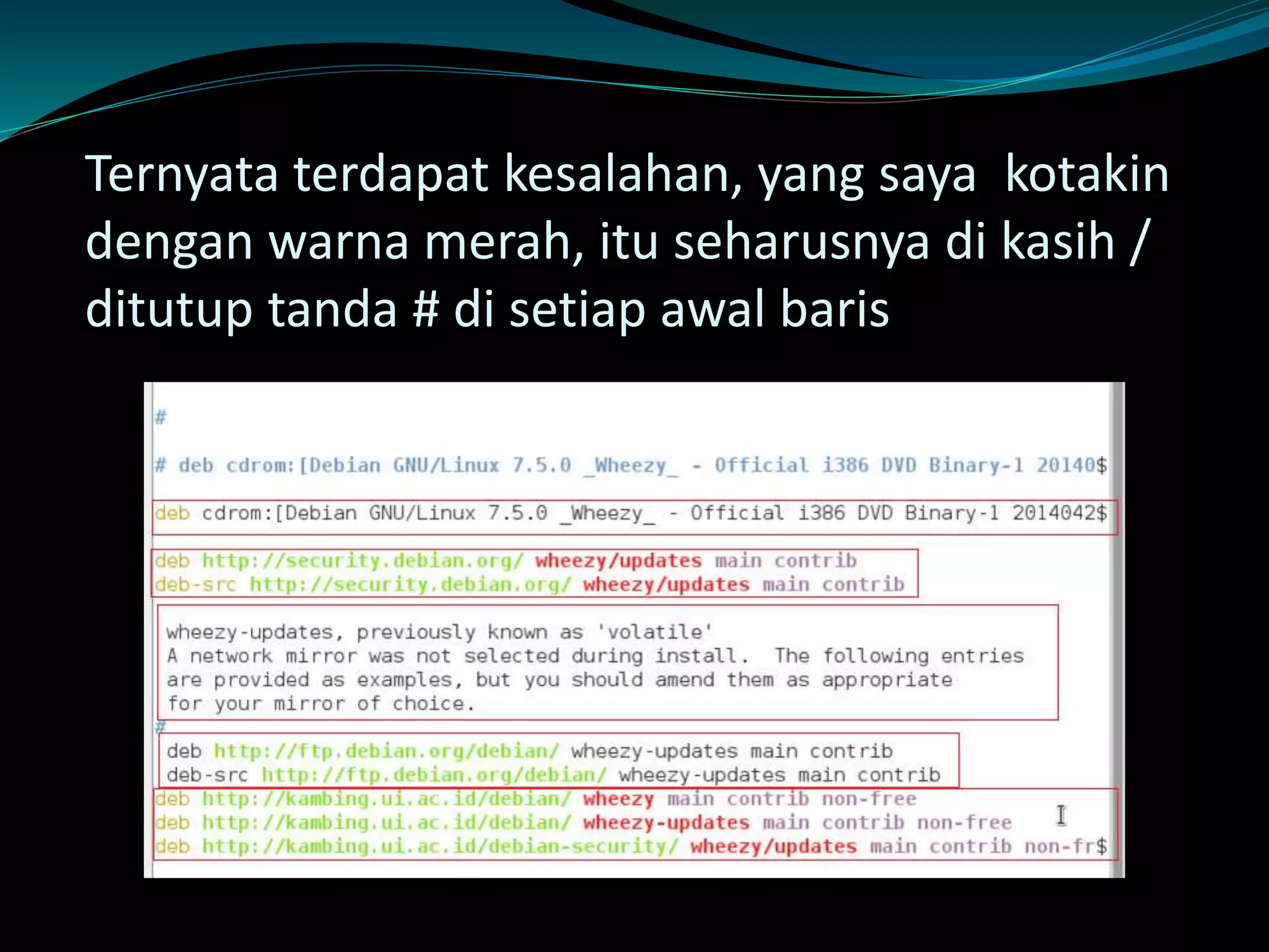 Ternyata terdapat kesalahan, yang saya kotakin
dengan warna merah, itu seharusnya di kasih /
ditutup tanda # di setiap awal baris
 