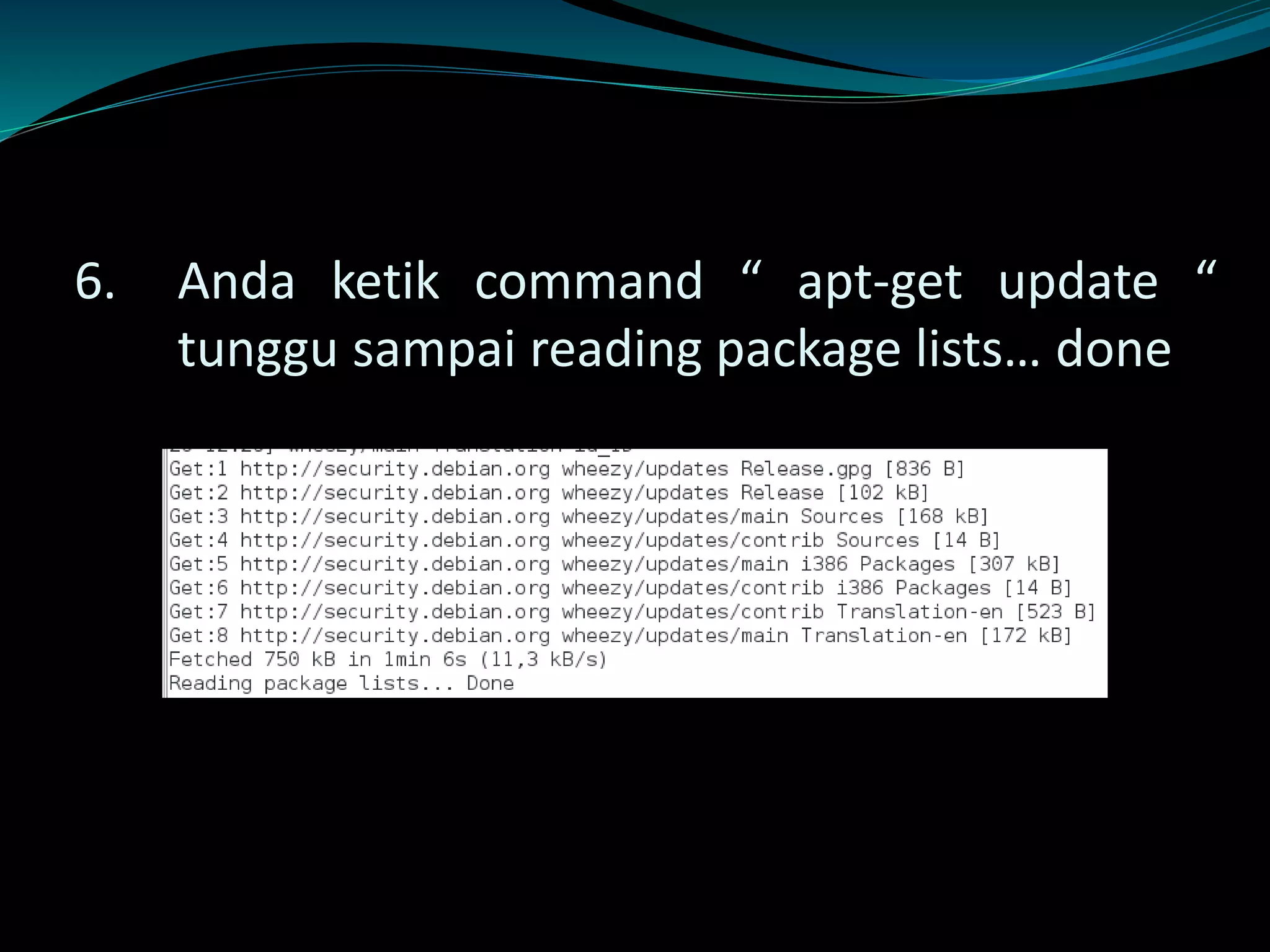 6. Anda ketik command “ apt-get update “
tunggu sampai reading package lists… done
 