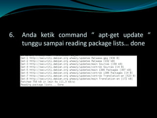 6. Anda ketik command “ apt-get update “
tunggu sampai reading package lists… done
 