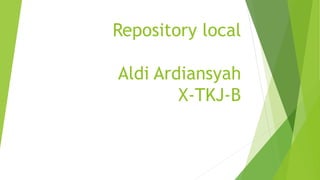 Repository local
Aldi Ardiansyah
X-TKJ-B
 