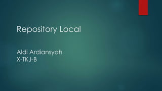 Repository Local
Aldi Ardiansyah
X-TKJ-B
 